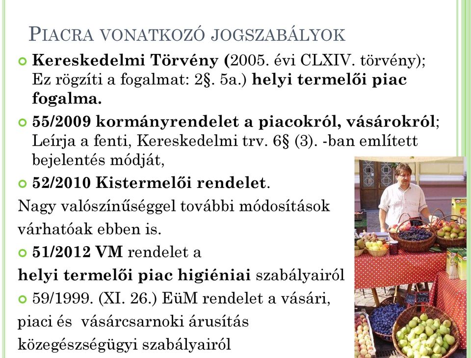 -ban említett bejelentés módját, 52/2010 Kistermelői rendelet. Nagy valószínűséggel további módosítások várhatóak ebben is.