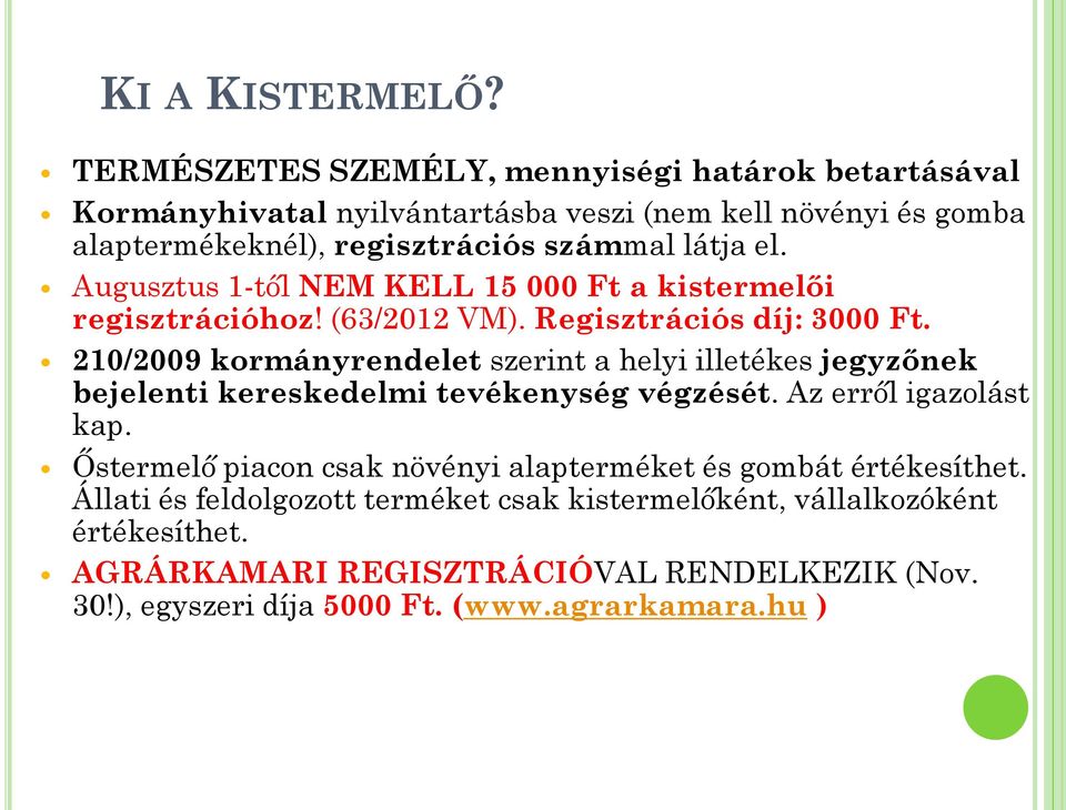 Augusztus 1-től NEM KELL 15 000 Ft a kistermelői regisztrációhoz! (63/2012 VM). Regisztrációs díj: 3000 Ft.