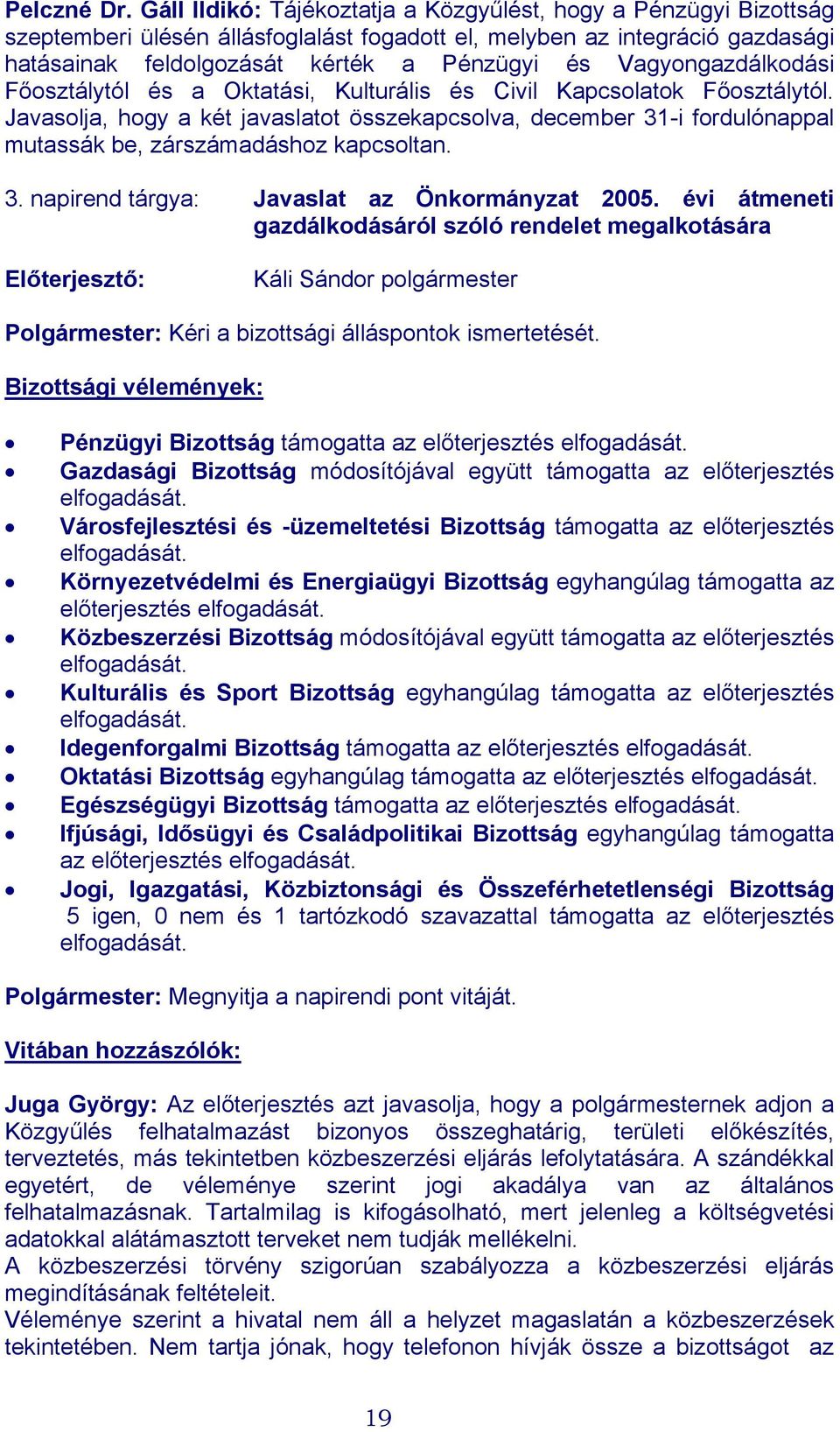 Vagyongazdálkodási Főosztálytól és a Oktatási, Kulturális és Civil Kapcsolatok Főosztálytól.