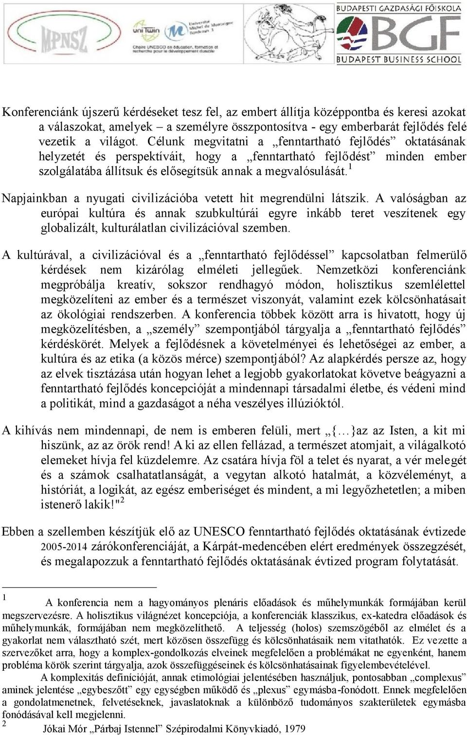 1 Napjainkban a nyugati civilizációba vetett hit megrendülni látszik.