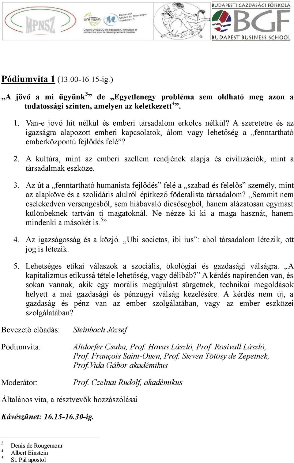 A kultúra, mint az emberi szellem rendjének alapja és civilizációk, mint a társadalmak eszköze. 3.