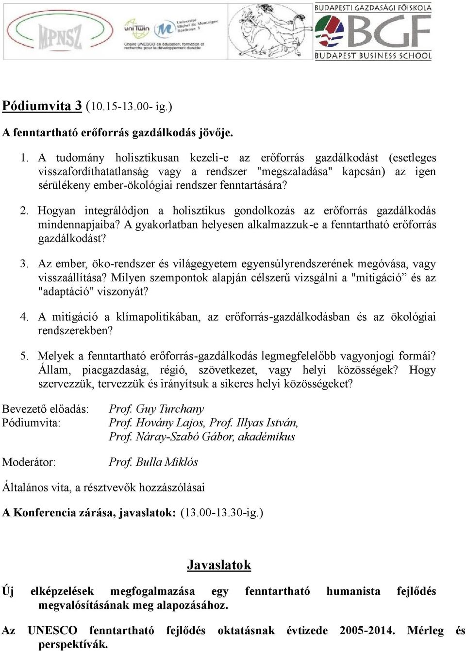 Hogyan integrálódjon a holisztikus gondolkozás az erőforrás gazdálkodás mindennapjaiba? A gyakorlatban helyesen alkalmazzuk-e a fenntartható erőforrás gazdálkodást? 3.