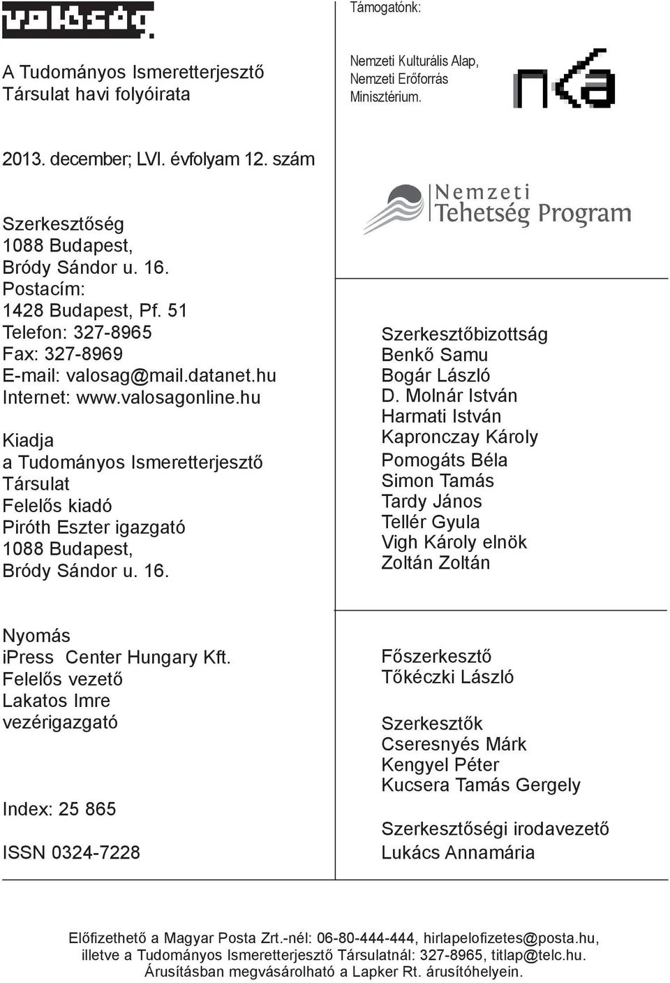 hu Kiadja a Tudományos Ismeretterjeszt Társulat Felel s kiadó Piróth Eszter igazgató 1088 Budapest, Bródy Sándor u. 16. Szerkeszt bizottság Benk Samu Bogár László D.