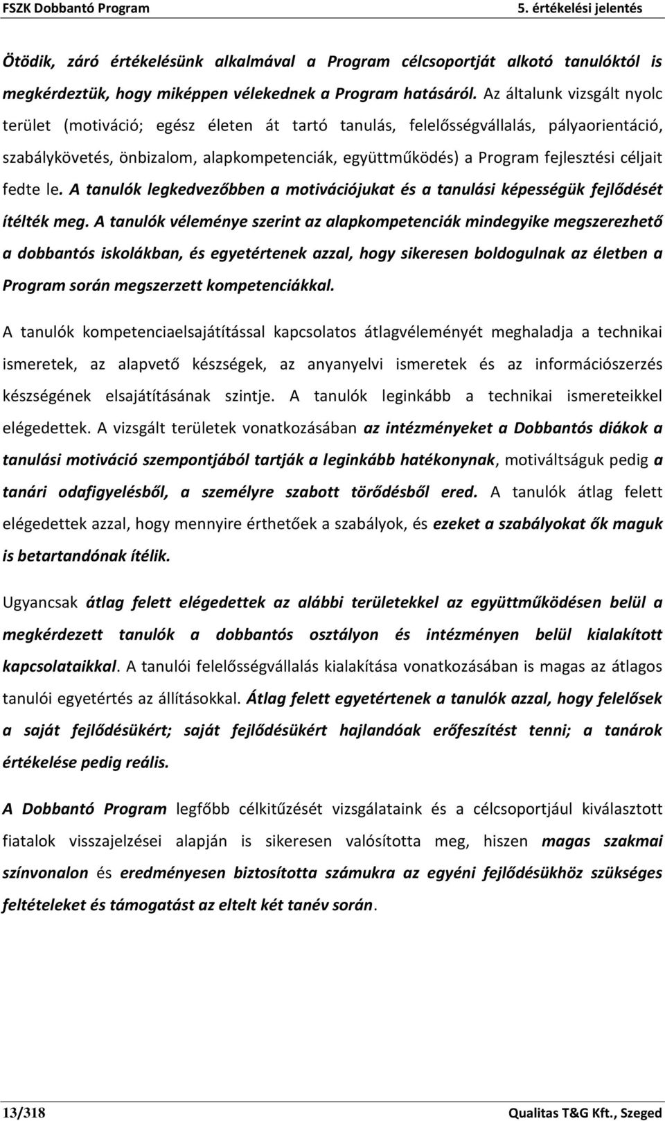 céljait fedte le. A tanulók legkedvezőbben a motivációjukat és a tanulási képességük fejlődését ítélték meg.