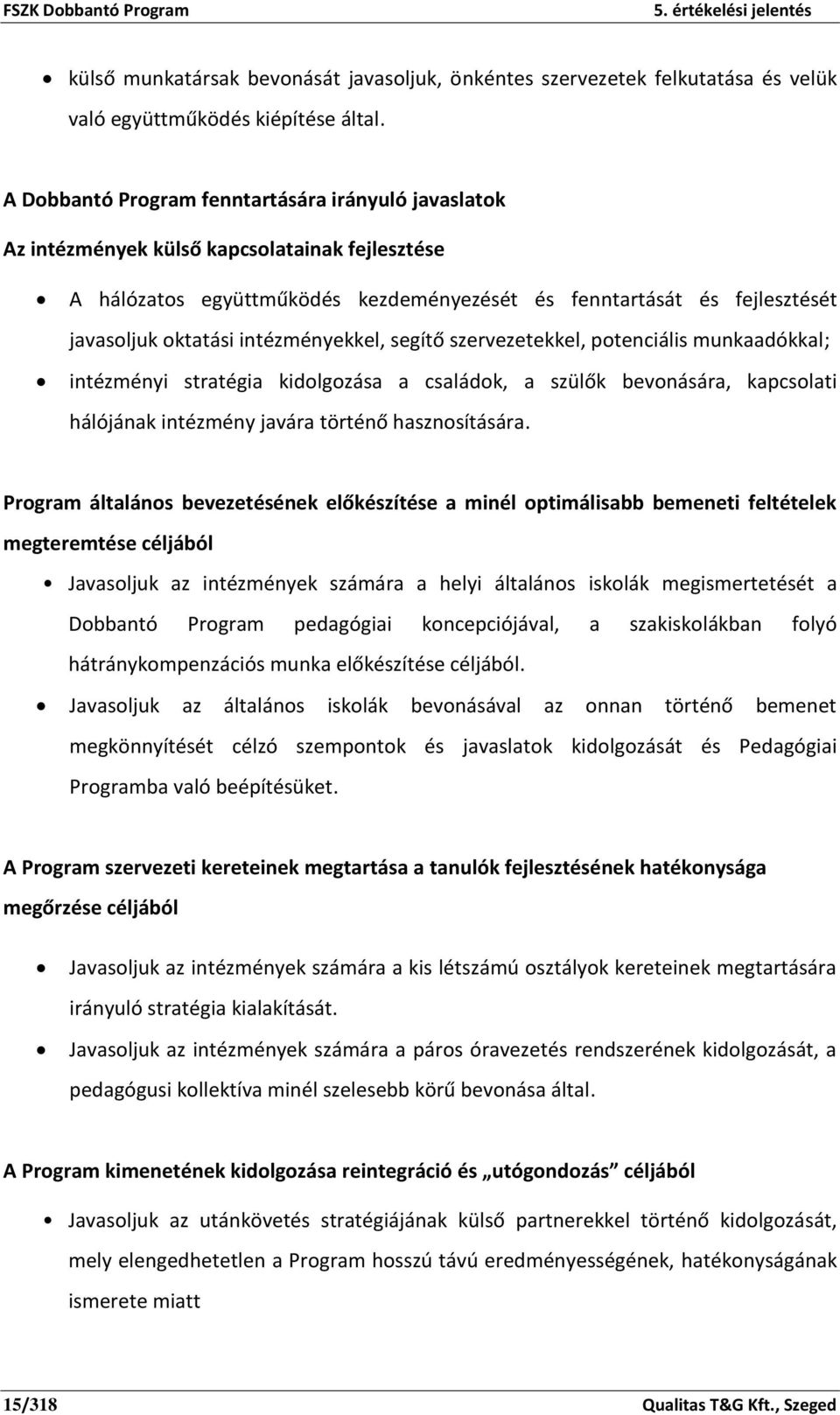 intézményekkel, segítő szervezetekkel, potenciális munkaadókkal; intézményi stratégia kidolgozása a családok, a szülők bevonására, kapcsolati hálójának intézmény javára történő hasznosítására.