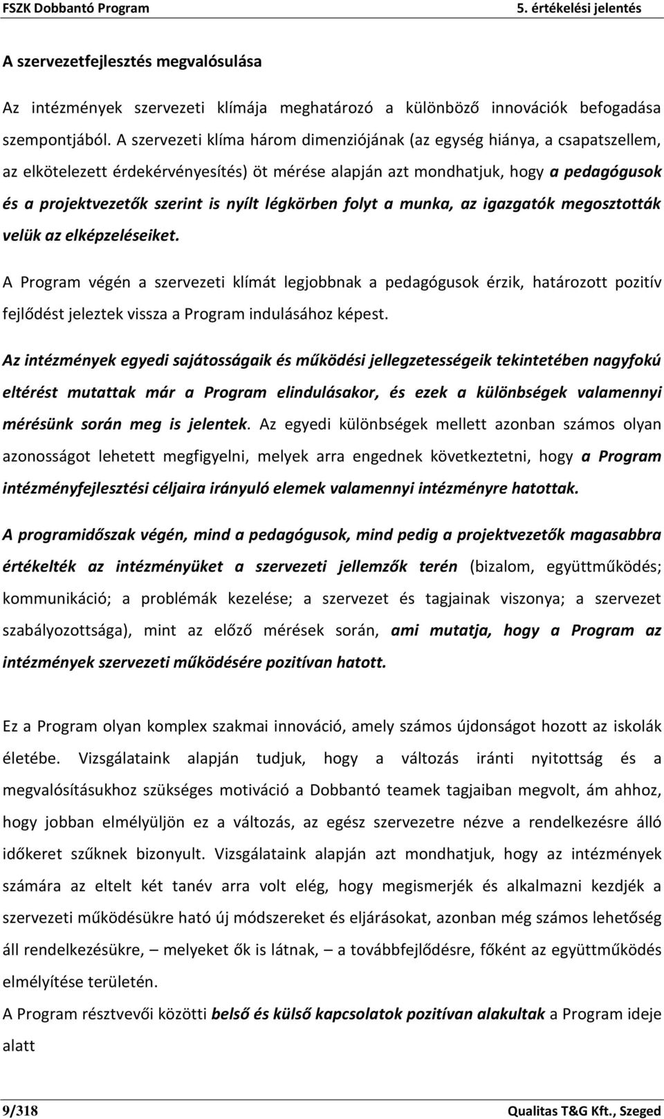 légkörben folyt a munka, az igazgatók megosztották velük az elképzeléseiket.