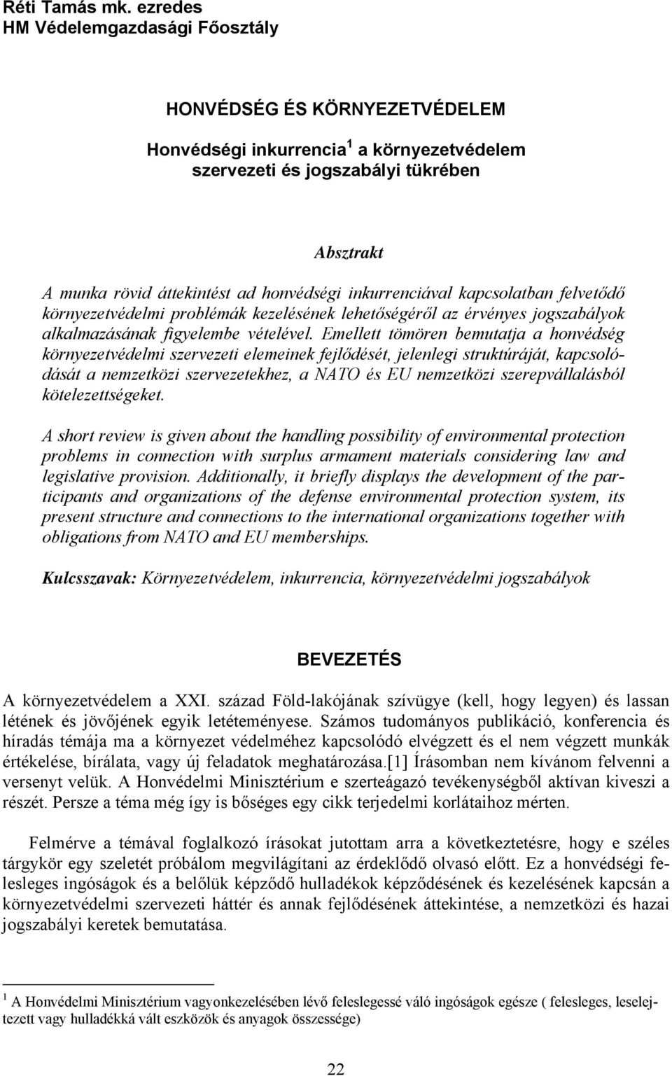 inkurrenciával kapcsolatban felvetődő környezetvédelmi problémák kezelésének lehetőségéről az érvényes jogszabályok alkalmazásának figyelembe vételével.