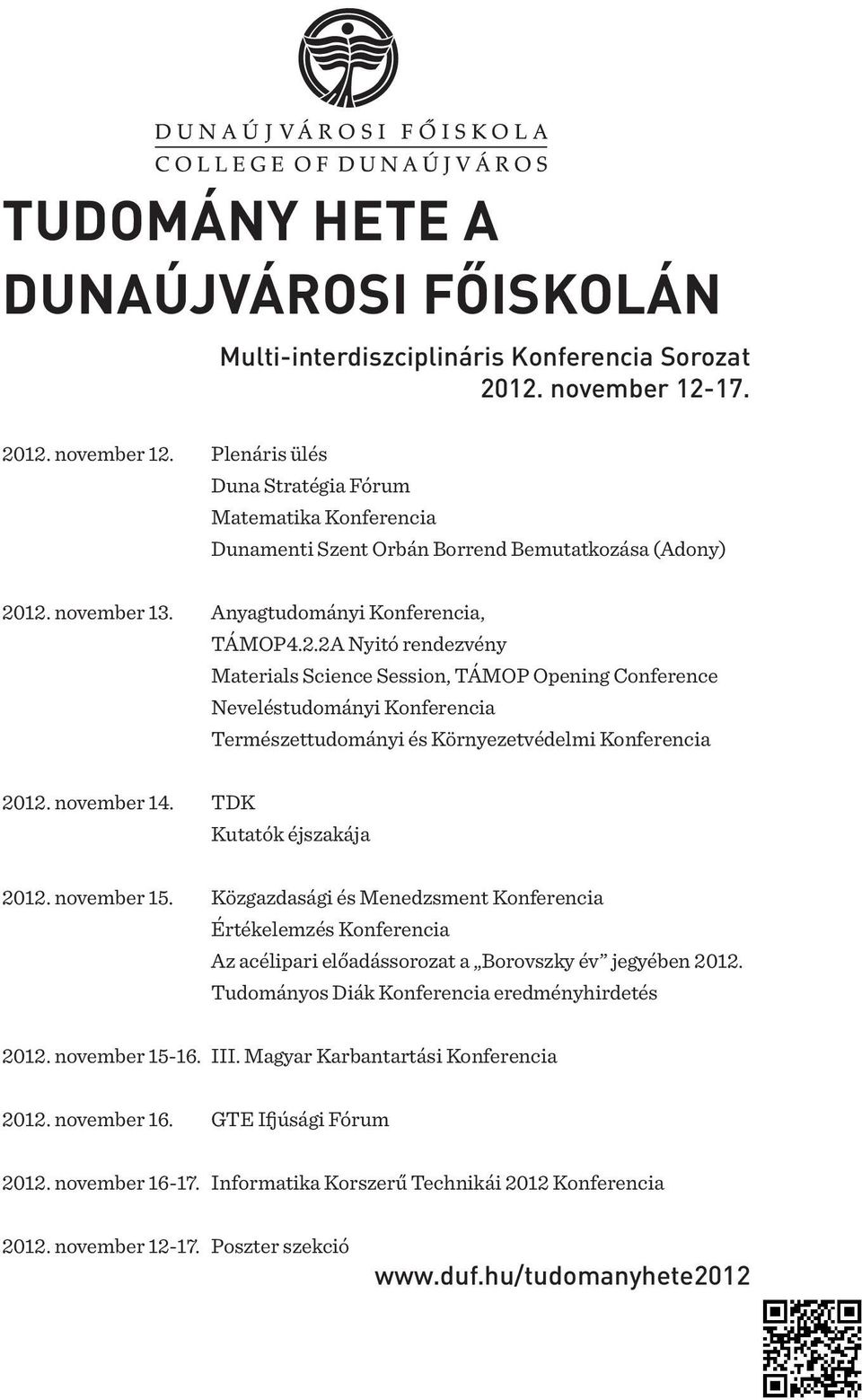 november 14. TDK Kutatók éjszakája 2012. november 15. Közgazdasági és Menedzsment Konferencia Értékelemzés Konferencia Az acélipari előadássorozat a Borovszky év jegyében 2012.