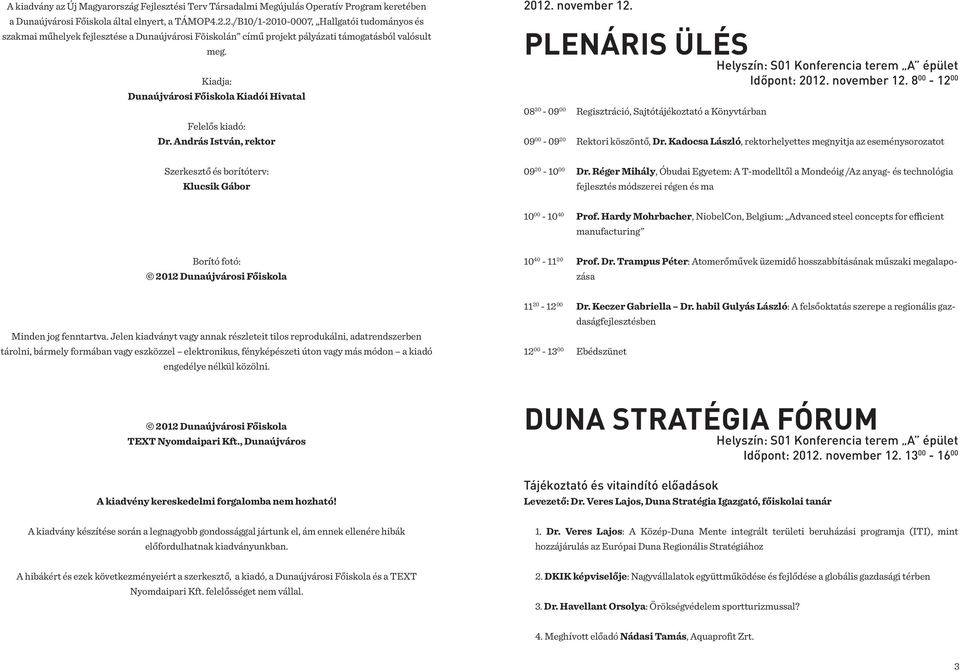 Kiadja: Dunaújvárosi Főiskola Kiadói Hivatal Felelős kiadó: Dr. András István, rektor 2012. november 12.