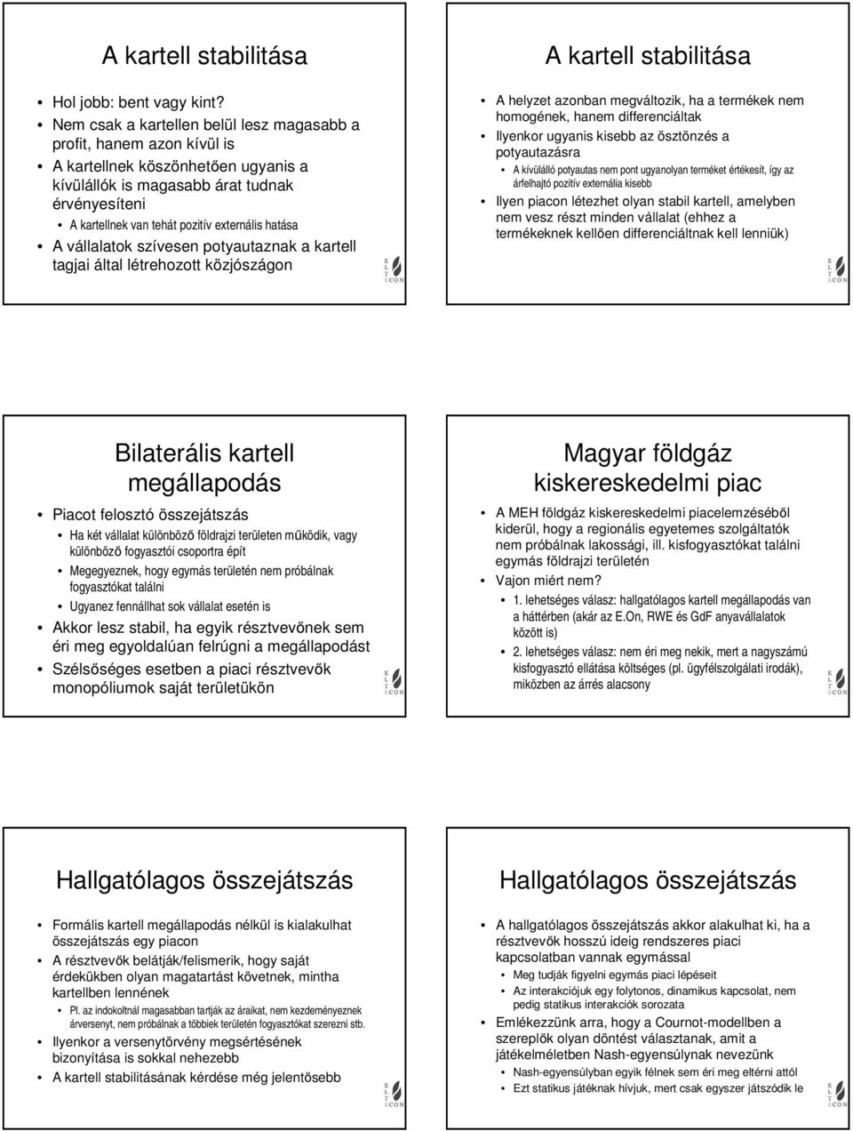 szívese potyautazak a kartell tagjai által létrehozott közjószágo A kartell stabilitása A helyzet azoba egváltozik, ha a terékek e hoogéek, hae iffereciáltak Ilyekor ugyais kisebb az ösztözés a