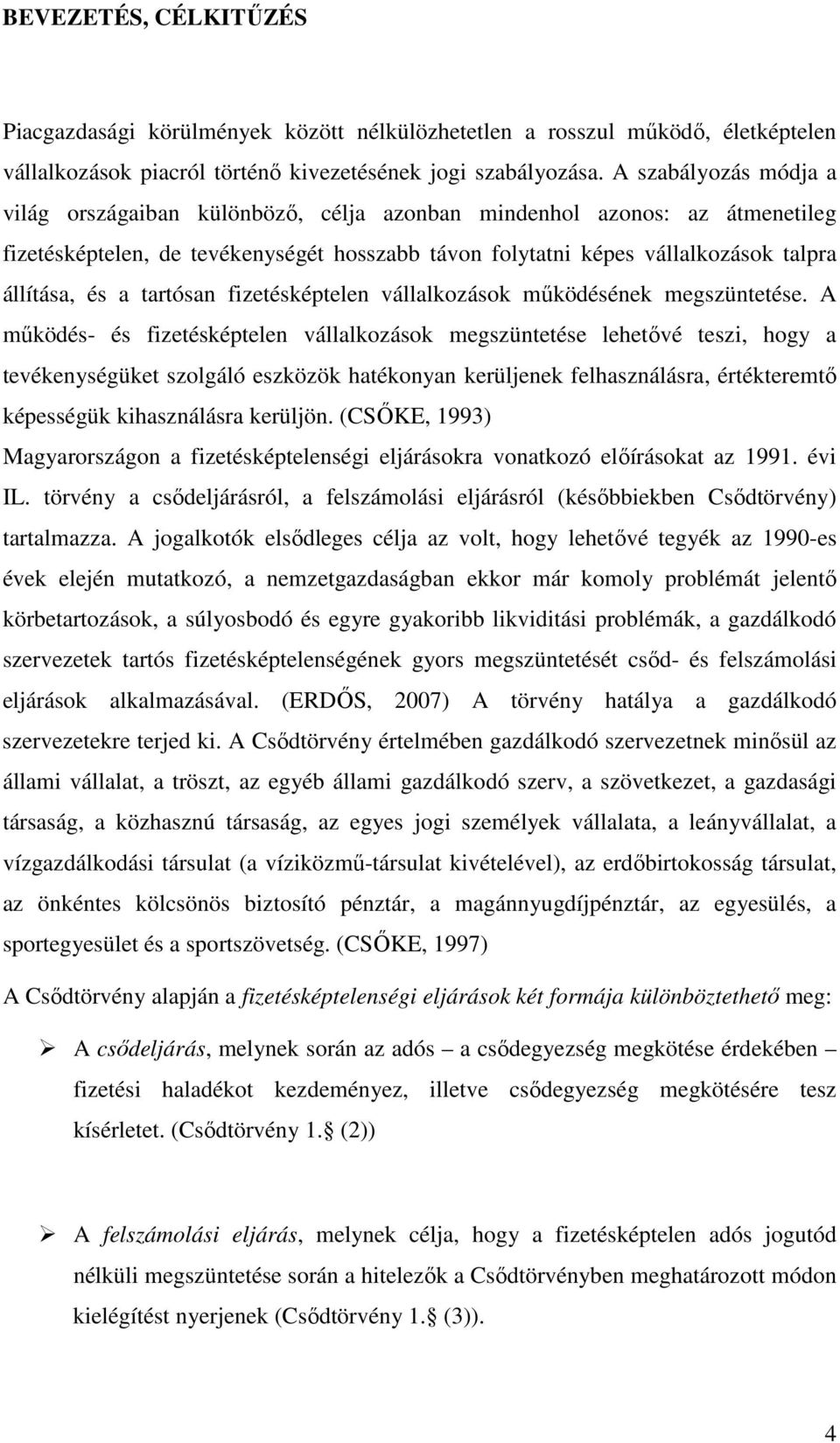 tartósan fizetésképtelen vállalkozások működésének megszüntetése.