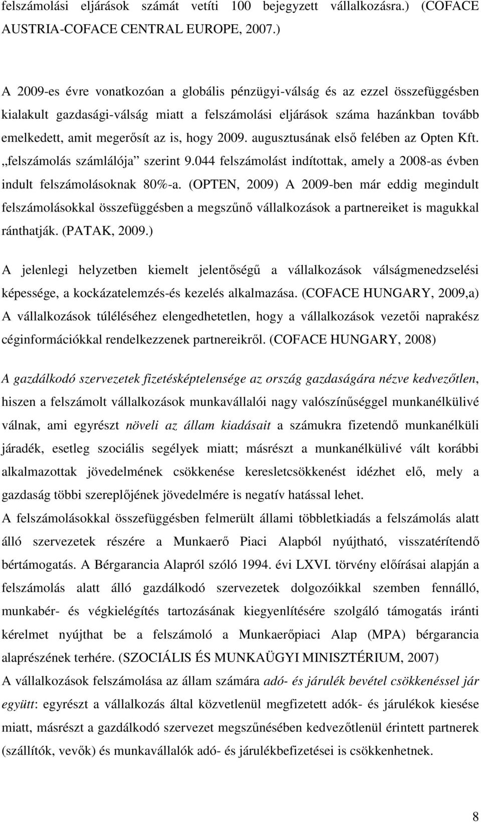 hogy 2009. augusztusának első felében az Opten Kft. felszámolás számlálója szerint 9.044 felszámolást indítottak, amely a 2008-as évben indult felszámolásoknak 80%-a.