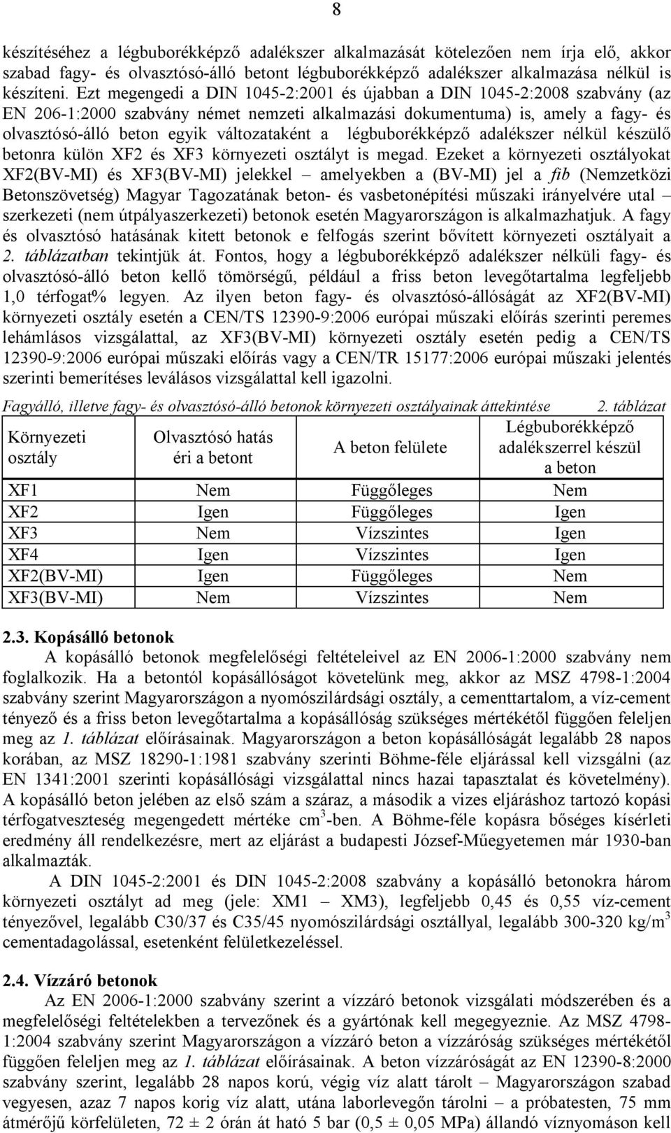 a légbuborékképző adalékszer nélkül készülő betonra külön XF2 és XF3 környezeti osztályt is megad.