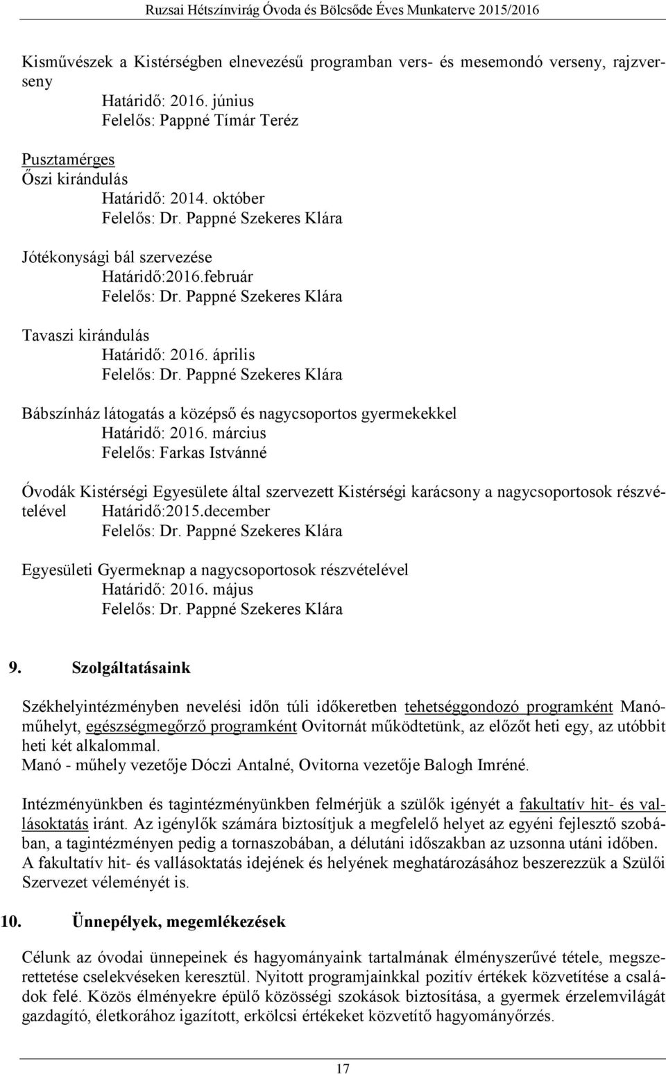 Pappné Szekeres Klára Bábszínház látogatás a középső és nagycsoportos gyermekekkel Határidő: 2016.