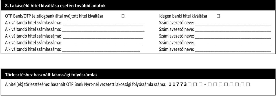 számlaszáma: Számlavezető neve: A kiváltandó hitel számlaszáma: Számlavezető neve: A kiváltandó hitel számlaszáma: Számlavezető neve: