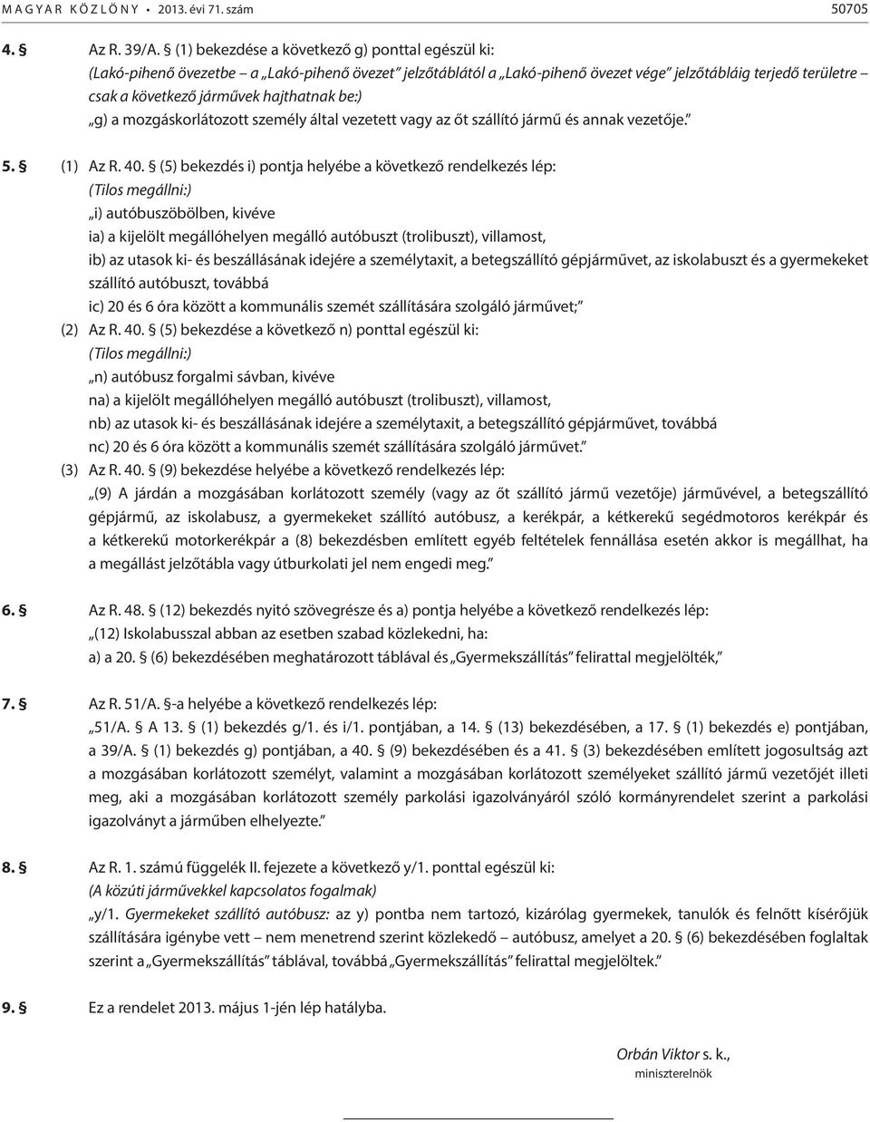 be:) g) a mozgáskorlátozott személy által vezetett vagy az őt szállító jármű és annak vezetője. 5. (1) Az R. 40.