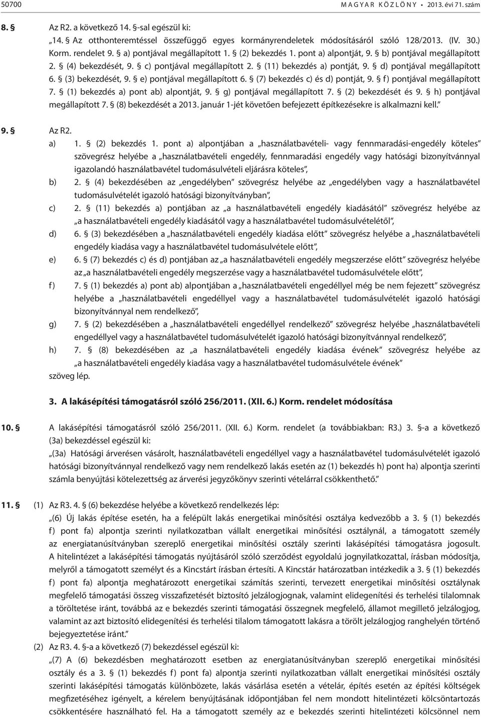 d) pontjával megállapított 6. (3) bekezdését, 9. e) pontjával megállapított 6. (7) bekezdés c) és d) pontját, 9. f) pontjával megállapított 7. (1) bekezdés a) pont ab) alpontját, 9.