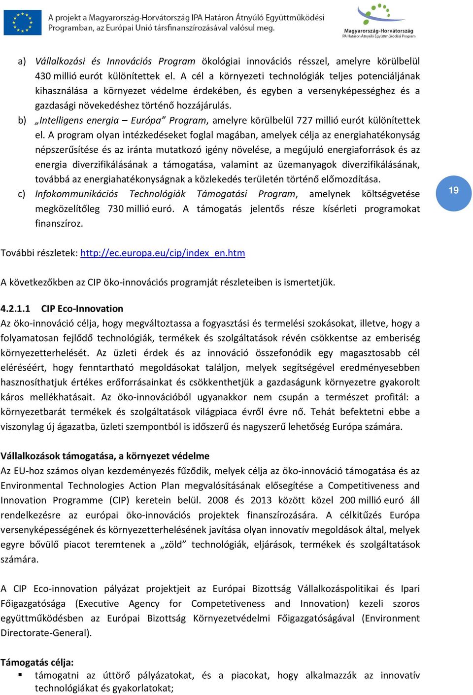 b) Intelligens energia Európa Program, amelyre körülbelül 727 millió eurót különítettek el.