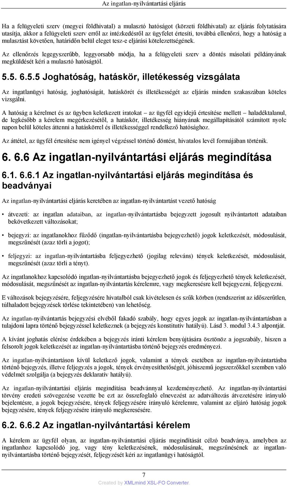 Az ellenőrzés legegyszerűbb, leggyorsabb módja, ha a felügyeleti szerv a döntés másolati példányának megküldését kéri a mulasztó hatóságtól. 5.