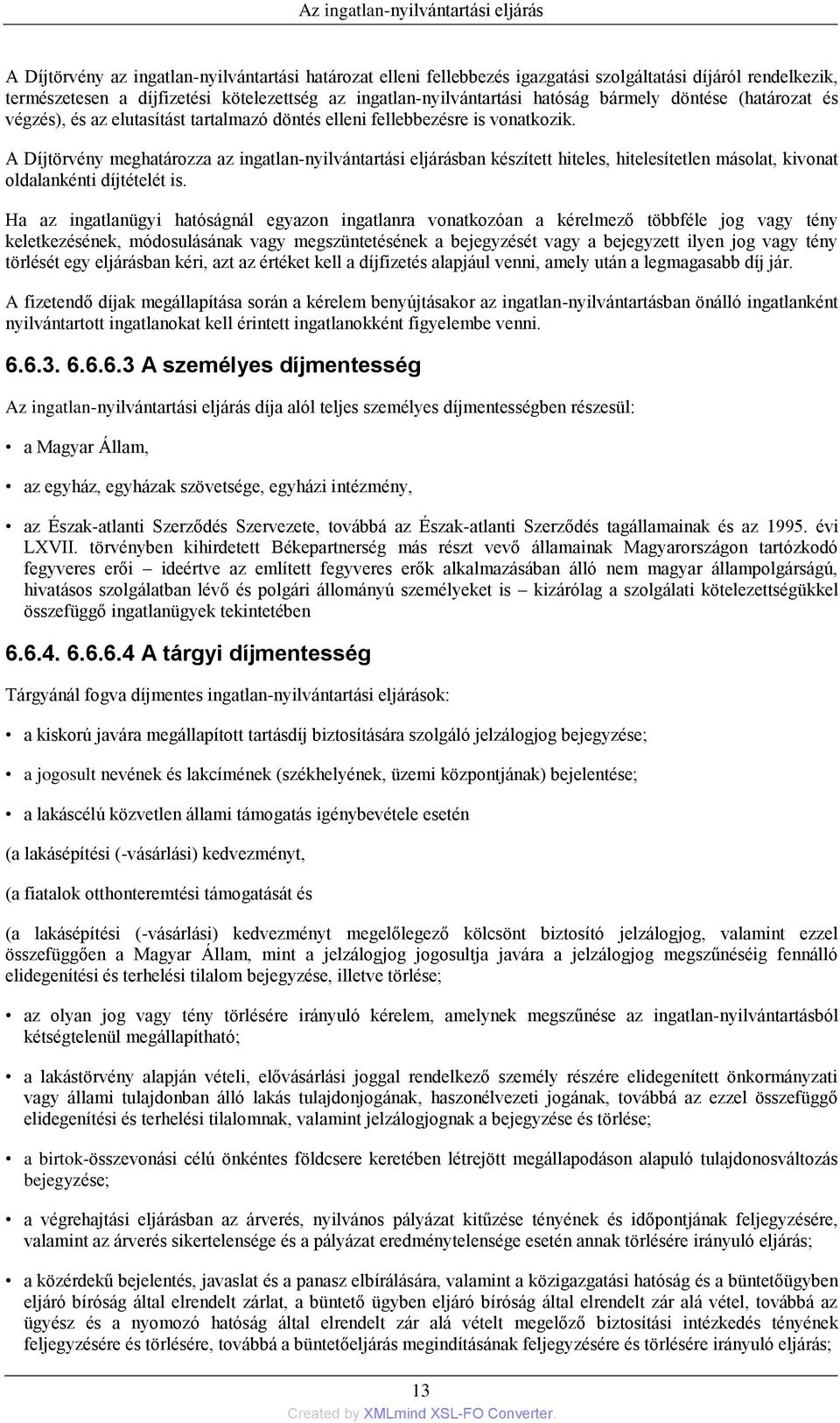 A Díjtörvény meghatározza az ingatlan-nyilvántartási eljárásban készített hiteles, hitelesítetlen másolat, kivonat oldalankénti díjtételét is.