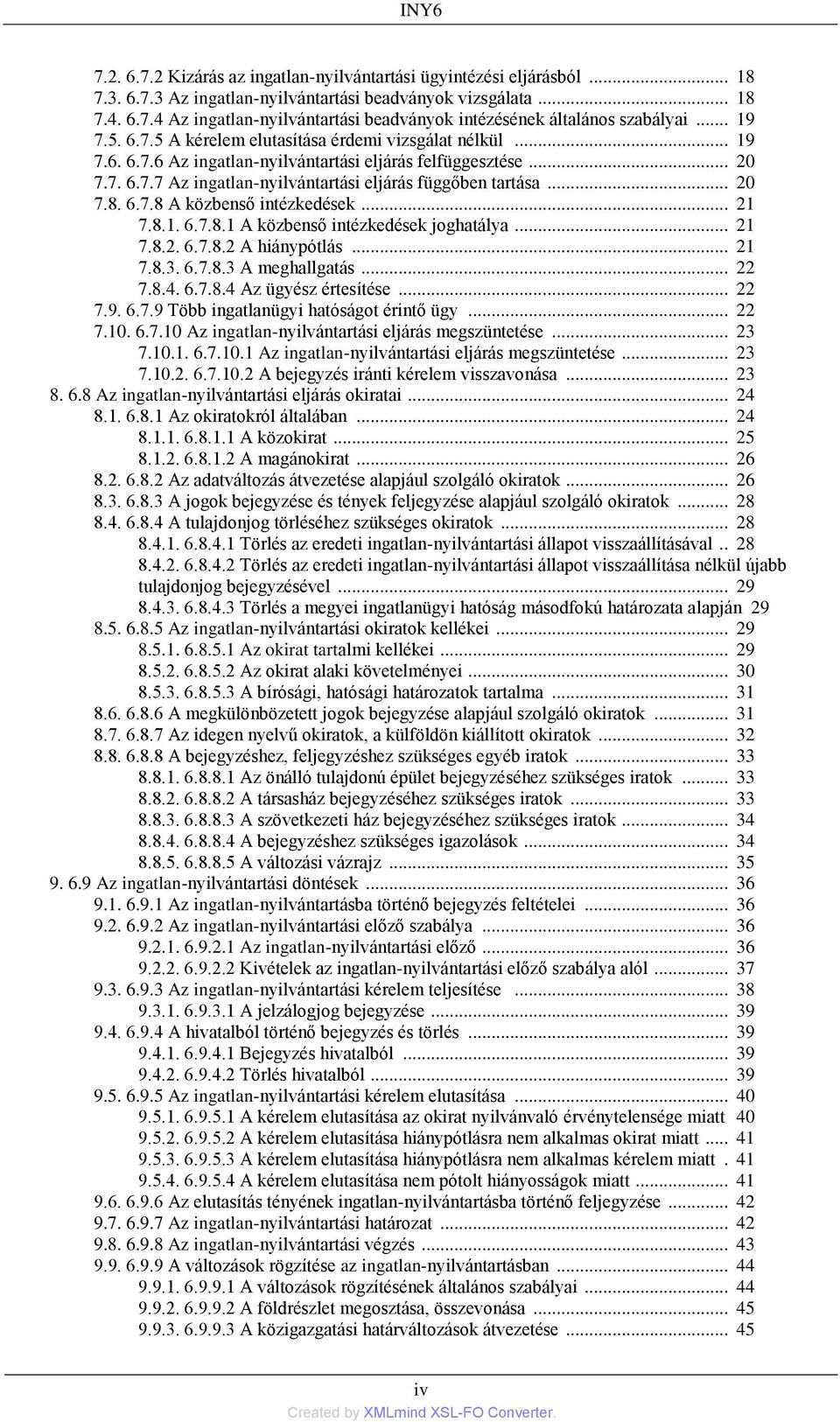 .. 20 7.8. 6.7.8 A közbenső intézkedések... 21 7.8.1. 6.7.8.1 A közbenső intézkedések joghatálya... 21 7.8.2. 6.7.8.2 A hiánypótlás... 21 7.8.3. 6.7.8.3 A meghallgatás... 22 7.8.4. 6.7.8.4 Az ügyész értesítése.