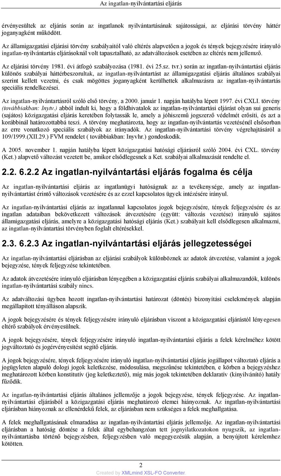 eltérés nem jellemző. Az eljárási törvény 1981. évi átfogó szabályozása (1981. évi 25.sz. tvr.