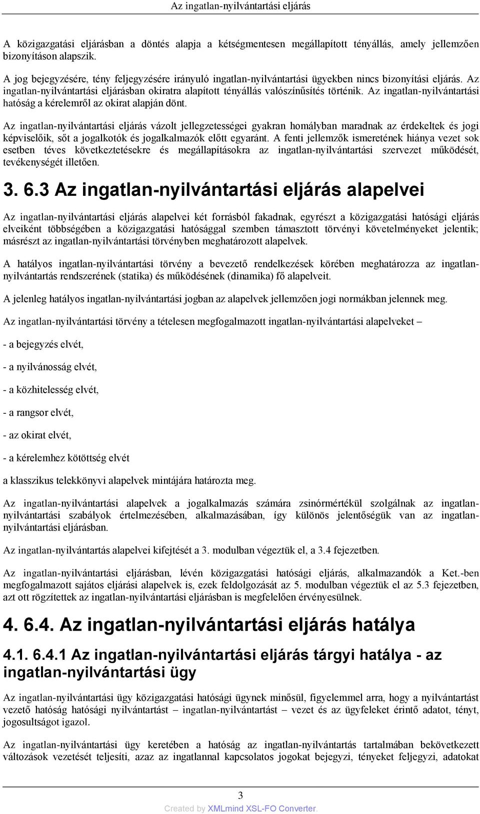 Az ingatlan-nyilvántartási hatóság a kérelemről az okirat alapján dönt.