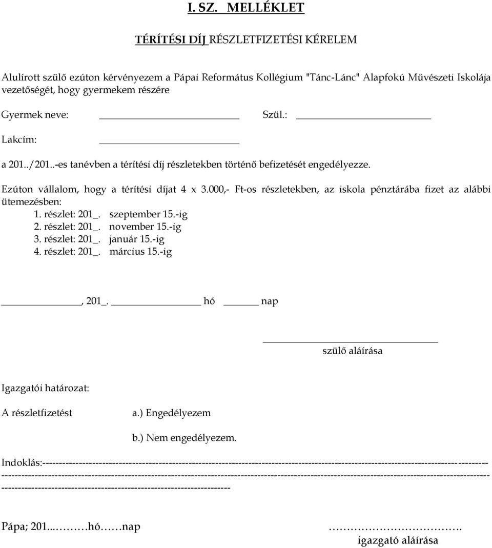 000,- Ft-os részletekben, az iskola pénztárába fizet az alábbi ütemezésben: 1. részlet: 201_. szeptember 15.-ig 2. részlet: 201_. november 15.