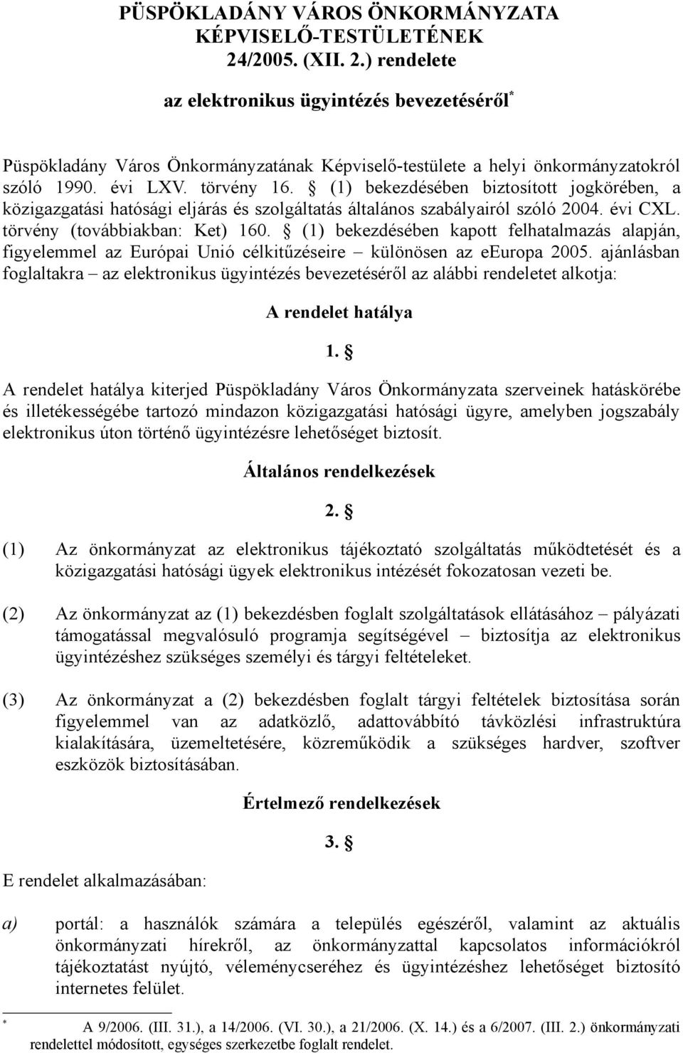 (1) bekezdésében biztosított jogkörében, a közigazgatási hatósági eljárás és szolgáltatás általános szabályairól szóló 2004. évi CXL. törvény (továbbiakban: Ket) 160.