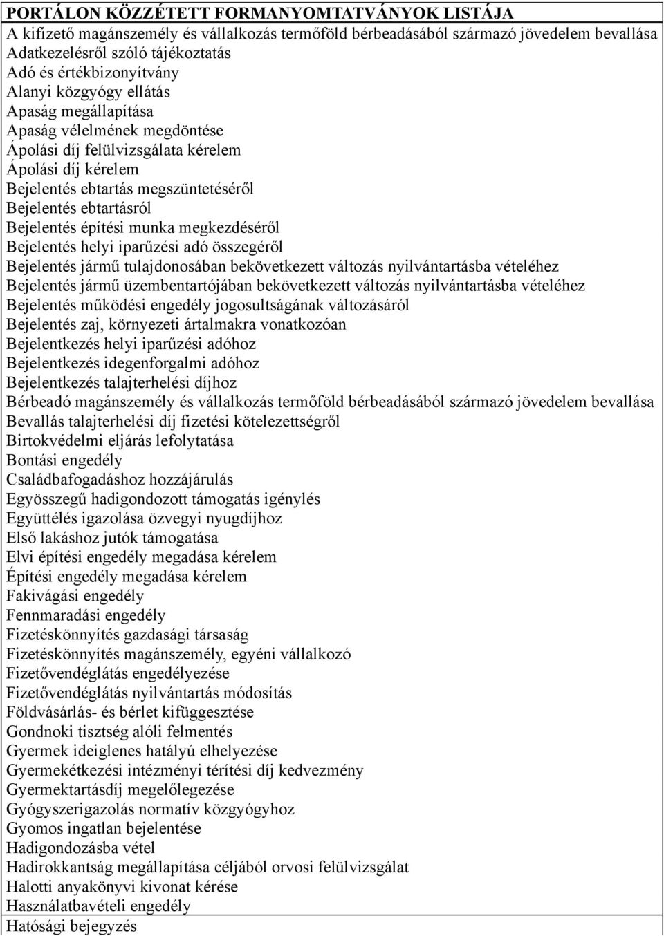 Bejelentés építési munka megkezdéséről Bejelentés helyi iparűzési adó összegéről Bejelentés jármű tulajdonosában bekövetkezett változás nyilvántartásba vételéhez Bejelentés jármű üzembentartójában