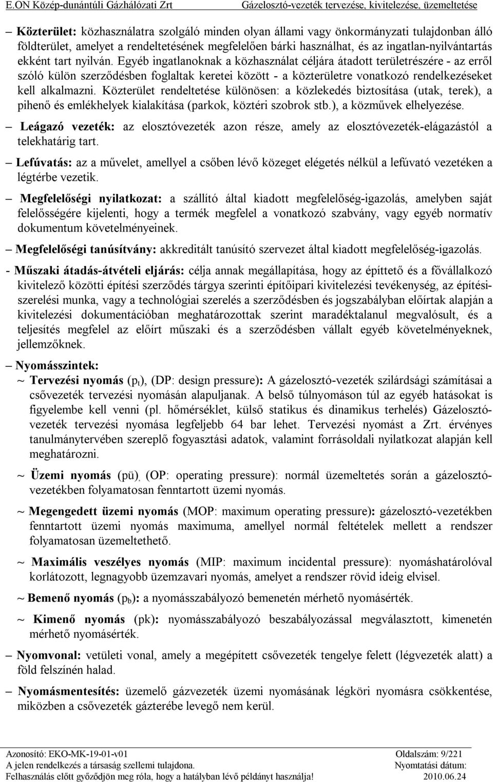 Közterület rendeltetése különösen: a közlekedés biztosítása (utak, terek), a pihenő és emlékhelyek kialakítása (parkok, köztéri szobrok stb.), a közművek elhelyezése.