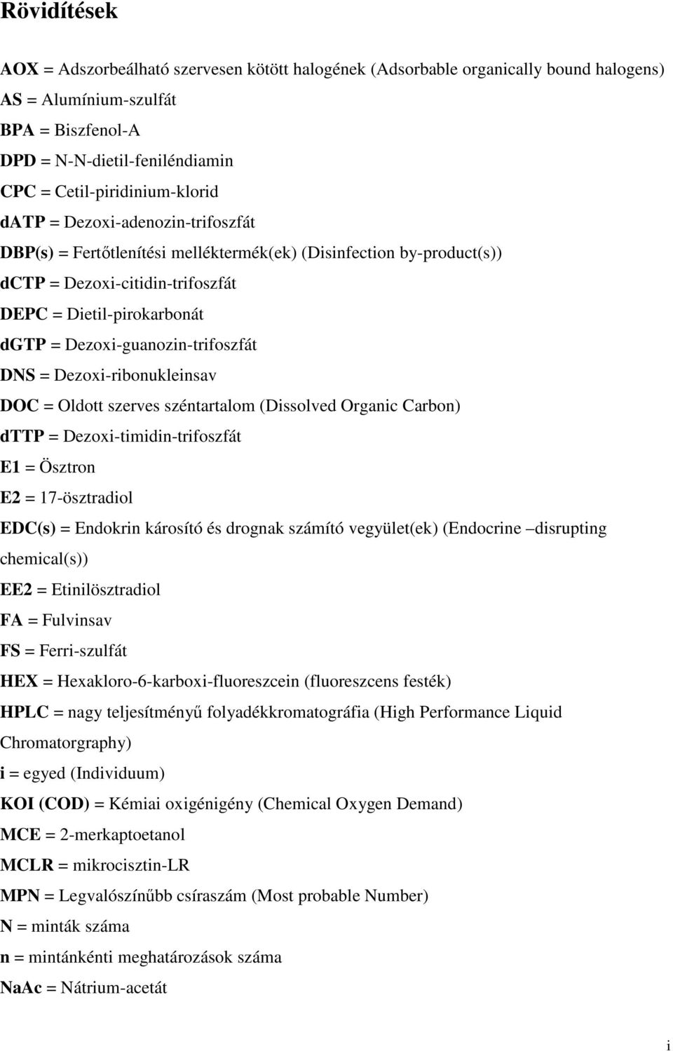 Dezoxi-guanozin-trifoszfát DNS = Dezoxi-ribonukleinsav DOC = Oldott szerves széntartalom (Dissolved Organic Carbon) dttp = Dezoxi-timidin-trifoszfát E1 = Ösztron E2 = 17-ösztradiol EDC(s) = Endokrin