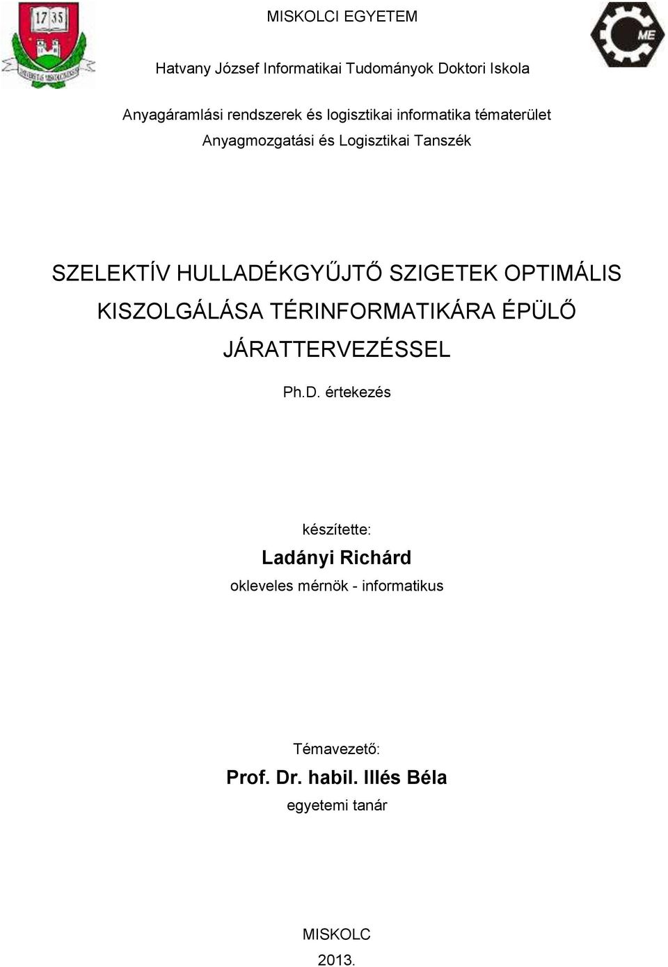 SZIGETEK OPTIMÁLIS KISZOLGÁLÁSA TÉRINFORMATIKÁRA ÉPÜLŐ JÁRATTERVEZÉSSEL Ph.D.