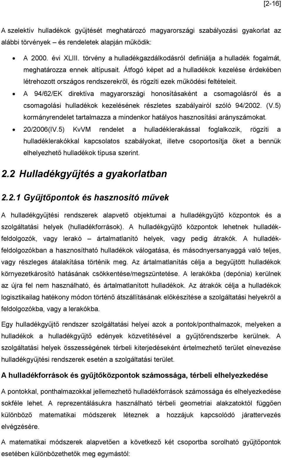 Átfogó képet ad a hulladékok kezelése érdekében létrehozott országos rendszerekről, és rögzíti ezek működési feltételeit.