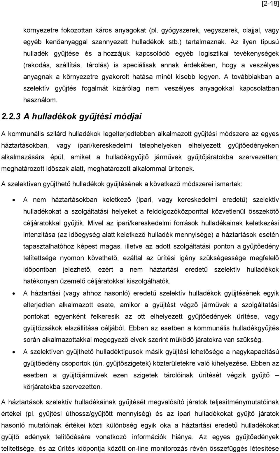 gyakorolt hatása minél kisebb legyen. A továbbiakban a szelektív gyűjtés fogalmát kizárólag nem veszélyes anyagokkal kapcsolatban használom. 2.