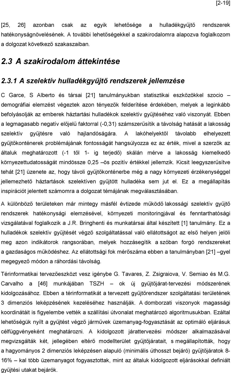 azon tényezők felderítése érdekében, melyek a leginkább befolyásolják az emberek háztartási hulladékok szelektív gyűjtéséhez való viszonyát.