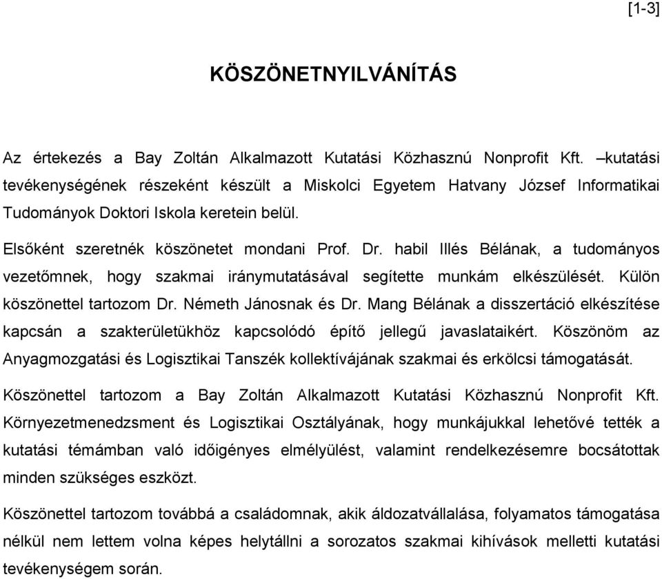 habil Illés Bélának, a tudományos vezetőmnek, hogy szakmai iránymutatásával segítette munkám elkészülését. Külön köszönettel tartozom Dr. Németh Jánosnak és Dr.