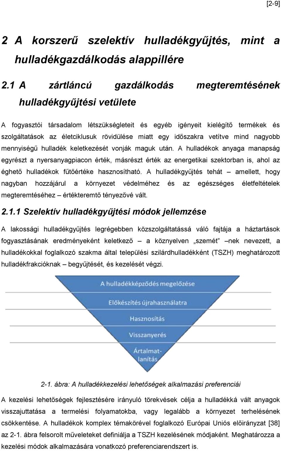 egy időszakra vetítve mind nagyobb mennyiségű hulladék keletkezését vonják maguk után.