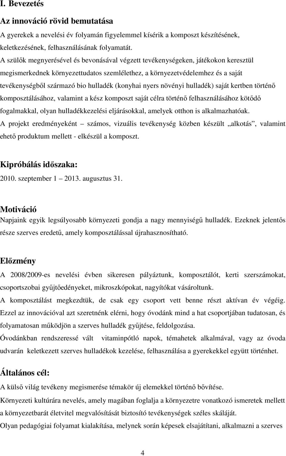 (konyhai nyers növényi hulladék) saját kertben történő komposztálásához, valamint a kész komposzt saját célra történő felhasználásához kötődő fogalmakkal, olyan hulladékkezelési eljárásokkal, amelyek