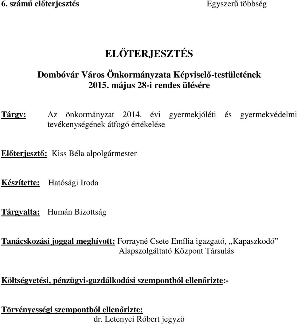 évi gyermekjóléti és gyermekvédelmi tevékenységének átfogó értékelése Előterjesztő: Kiss Béla alpolgármester Készítette: Hatósági Iroda