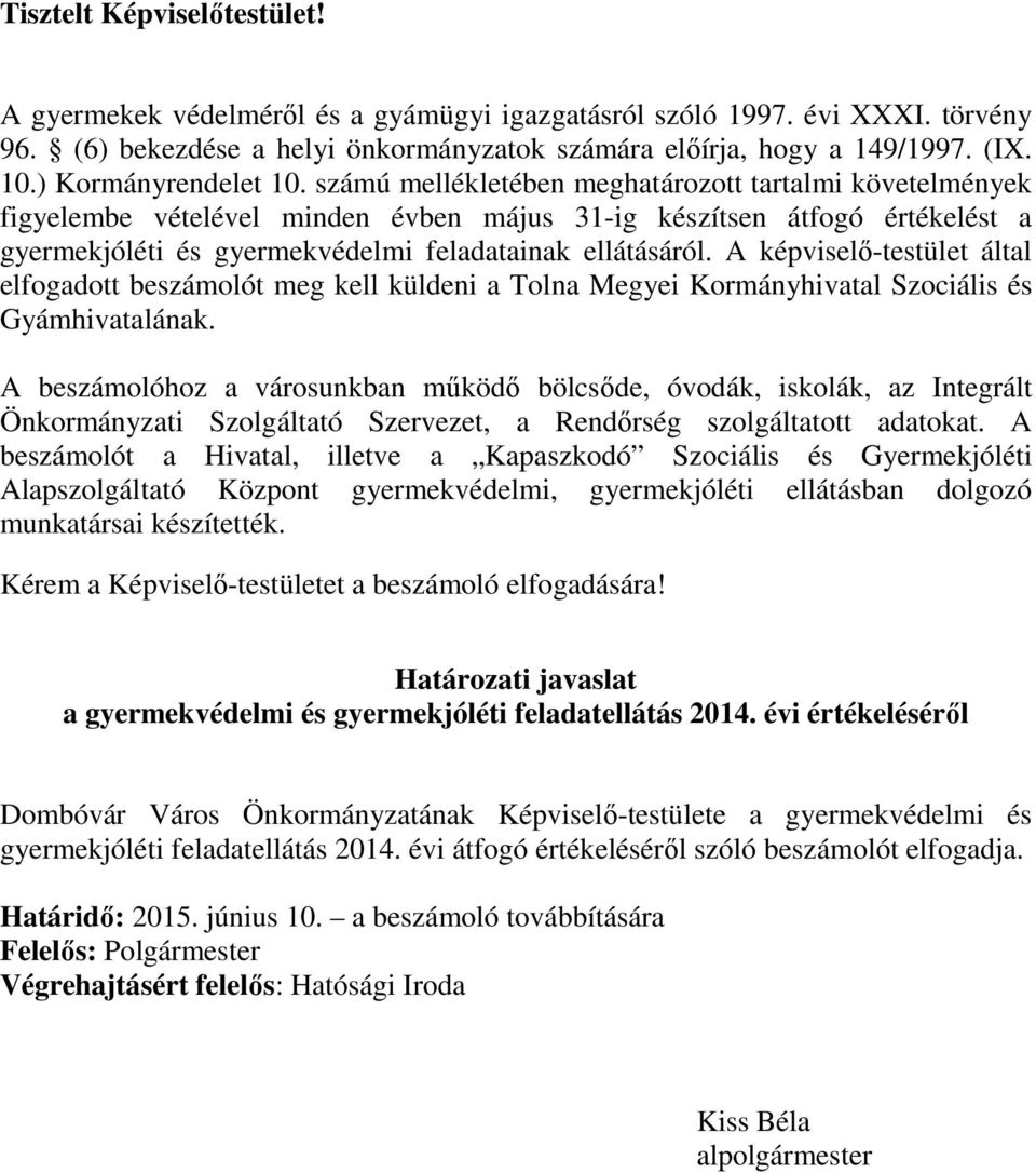 számú mellékletében meghatározott tartalmi követelmények figyelembe vételével minden évben május 31-ig készítsen átfogó értékelést a gyermekjóléti és gyermekvédelmi feladatainak ellátásáról.