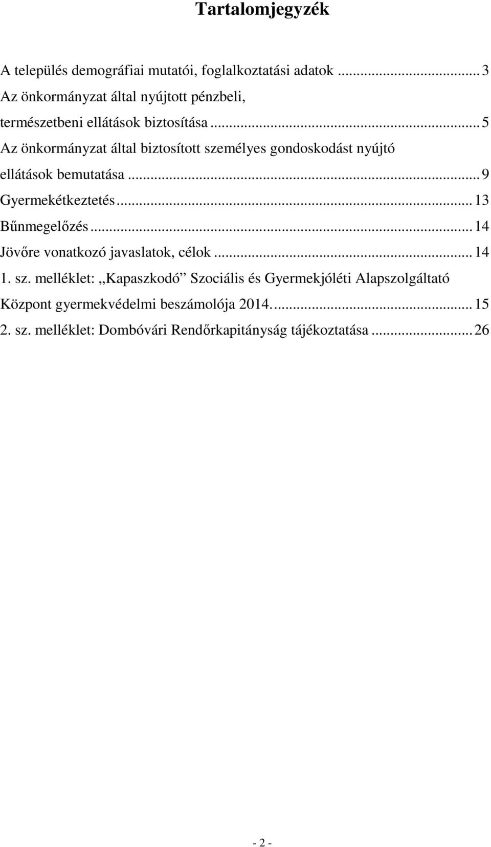 .. 5 Az önkormányzat által biztosított személyes gondoskodást nyújtó ellátások bemutatása... 9 Gyermekétkeztetés... 13 Bűnmegelőzés.