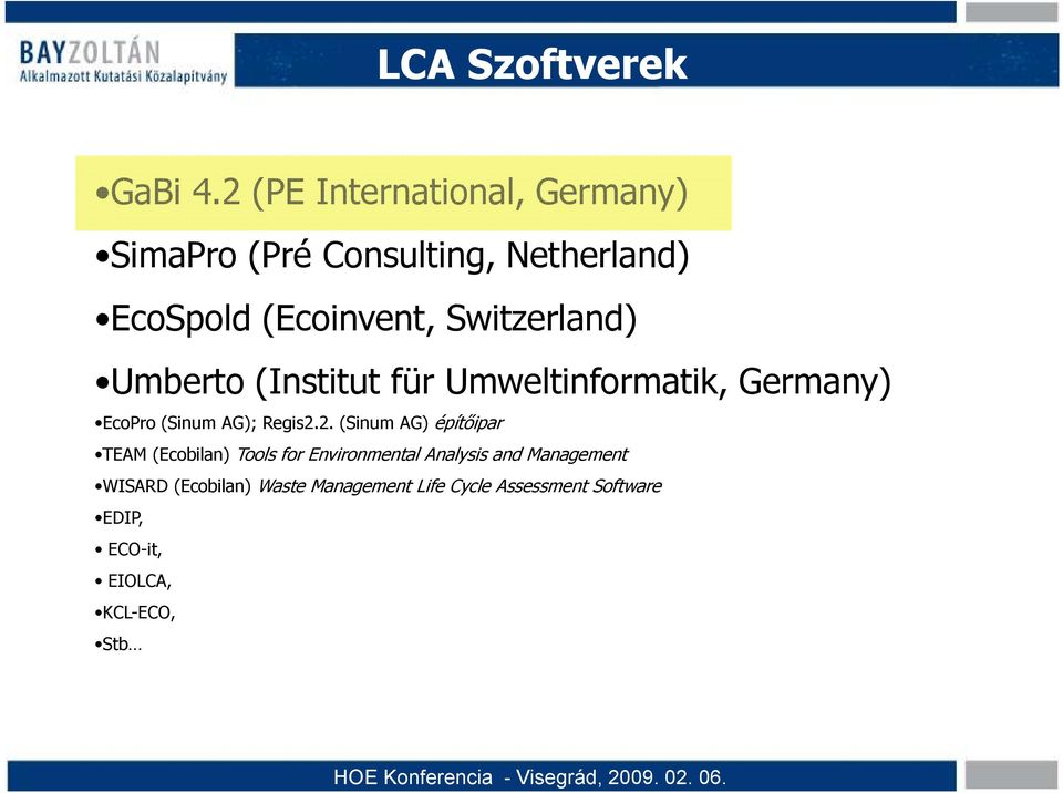 Switzerland) Umberto (Institut für Umweltinformatik, Germany) EcoPro (Sinum AG); Regis2.