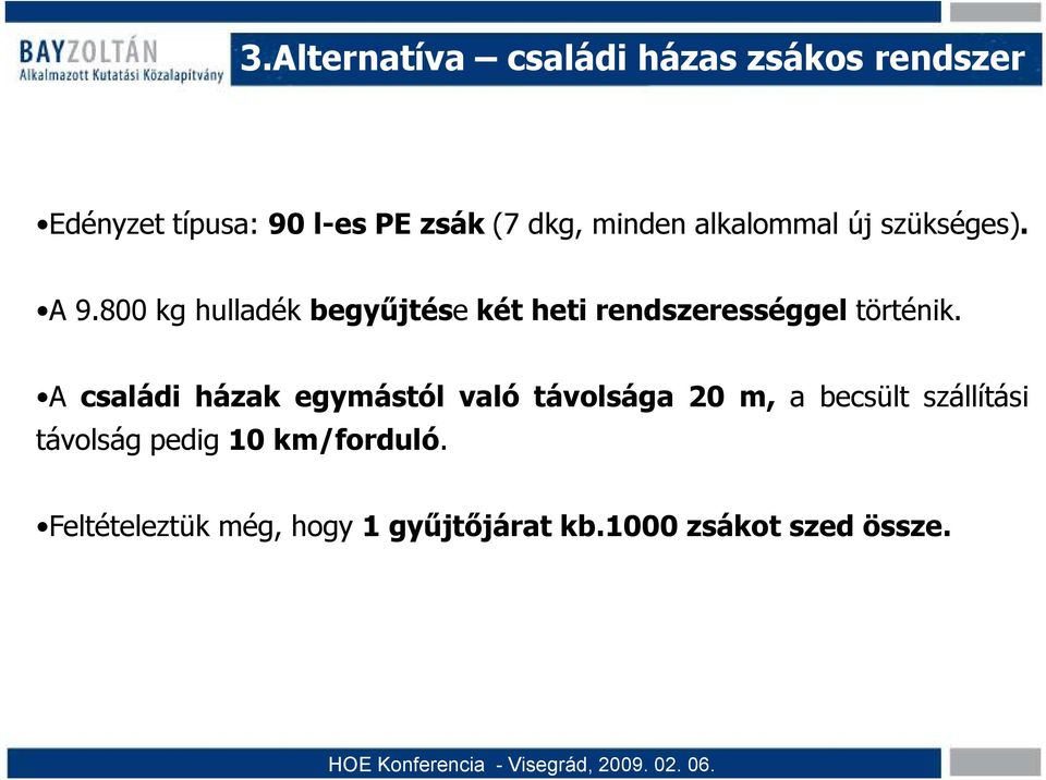 800 kg hulladék begyőjtése két heti rendszerességgel történik.