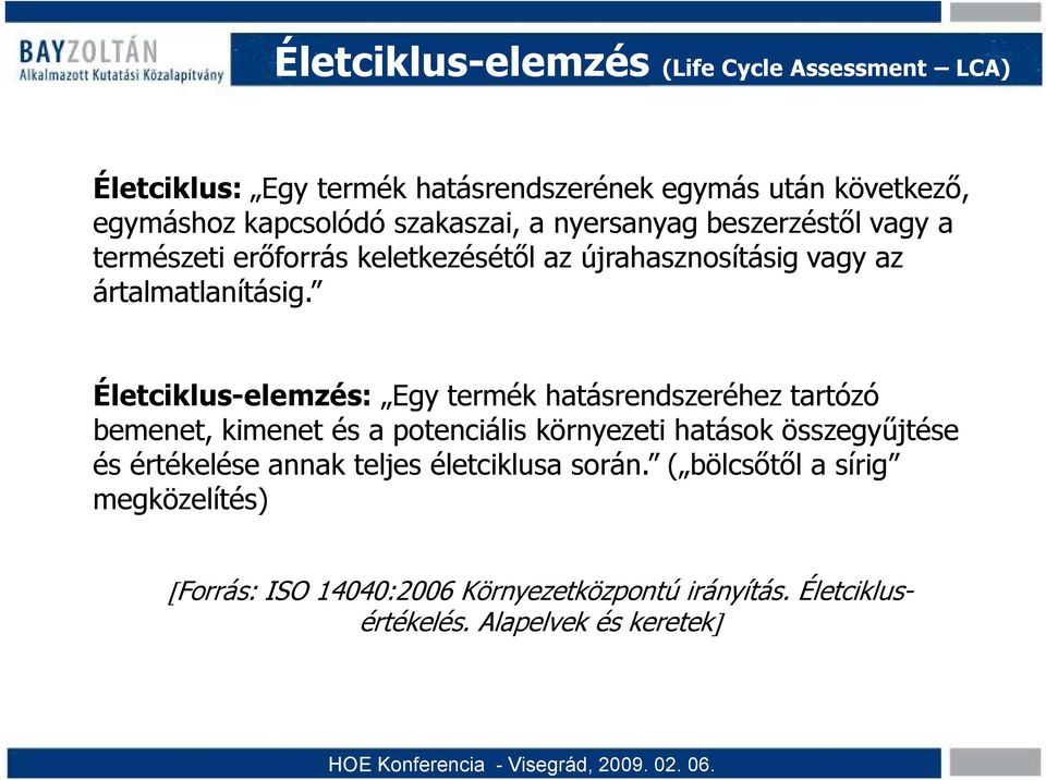 Életciklus-elemzés: Egy termék hatásrendszeréhez tartózó bemenet, kimenet és a potenciális környezeti hatások összegyőjtése és értékelése