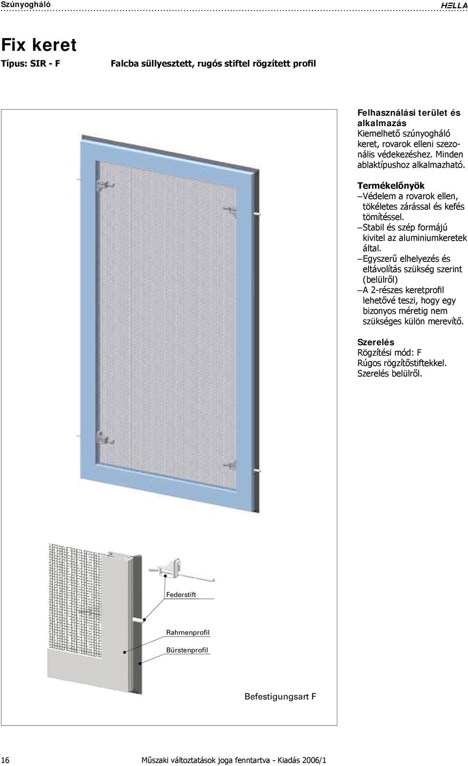 Stabil és szép formájú kivitel az aluminiumkeretek által.