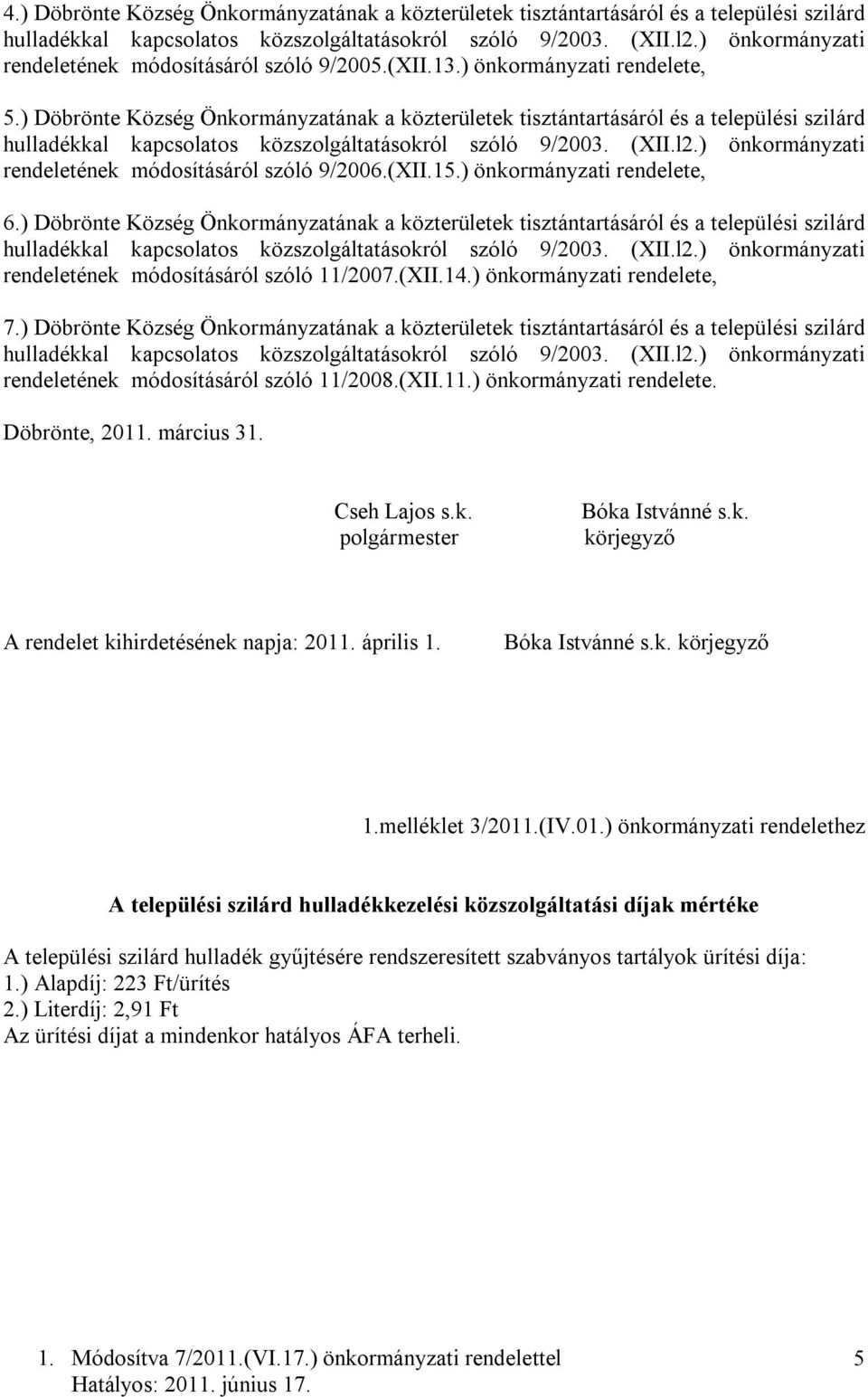 ) Döbrönte Község Önkormányzatának a közterületek tisztántartásáról és a települési szilárd rendeletének módosításáról szóló 11/2007.(XII.14.) önkormányzati rendelete, 7.