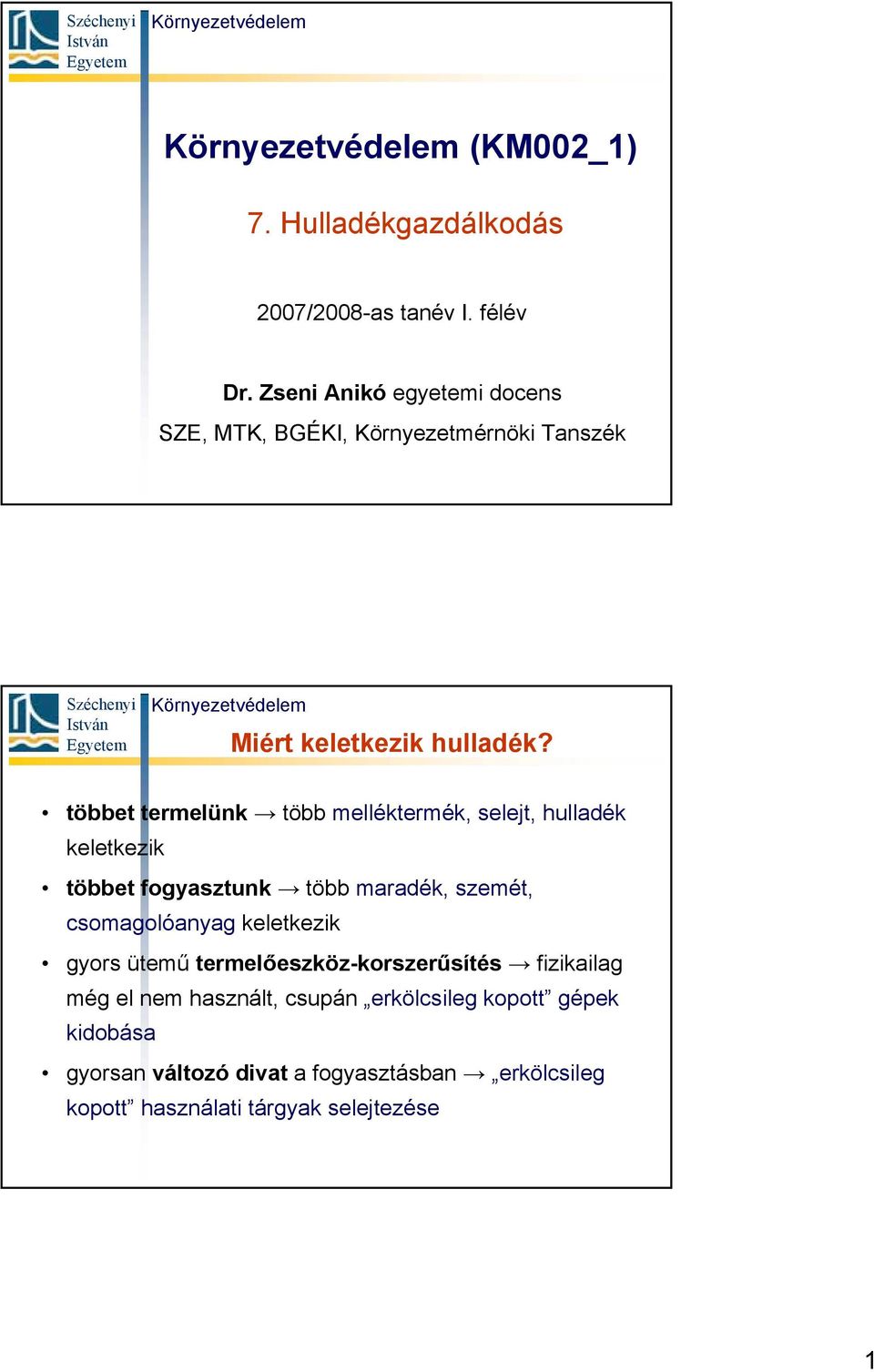 többet termelünk több melléktermék, selejt, hulladék keletkezik többet fogyasztunk több maradék, szemét, csomagolóanyag