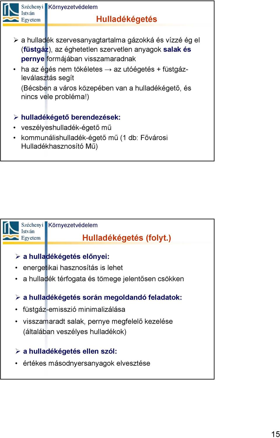 ) hulladékégető berendezések: veszélyeshulladék-égető mű kommunálishulladék-égető mű (1 db: Fővárosi Hulladékhasznosító Mű) Hulladékégetés (folyt.