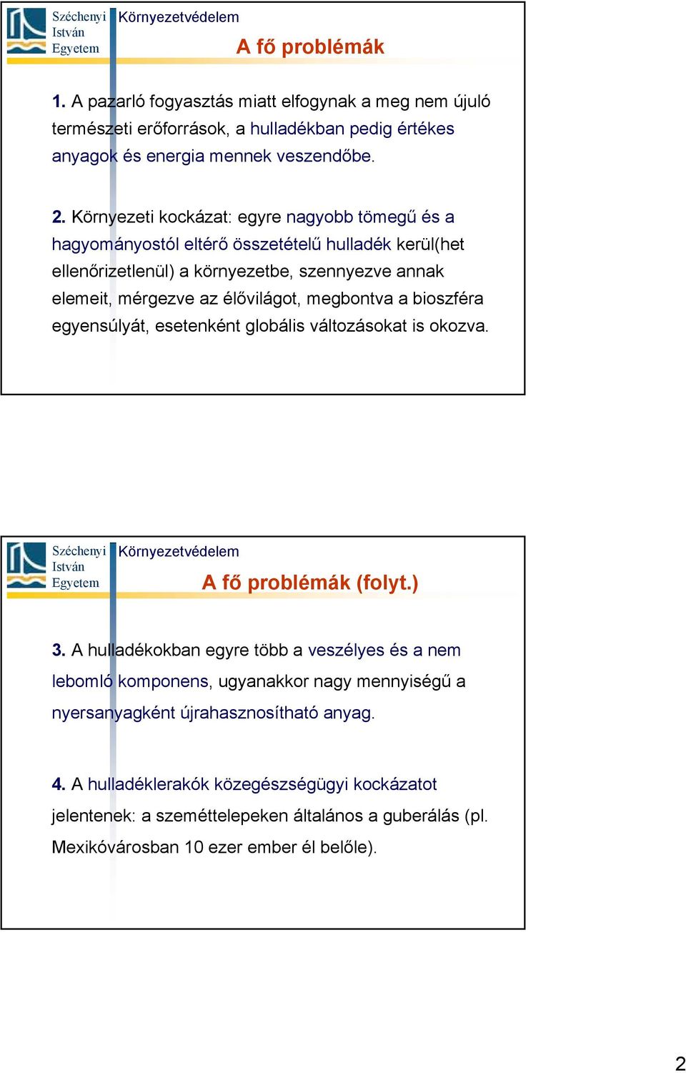 megbontva a bioszféra egyensúlyát, esetenként globális változásokat is okozva. A fő problémák (folyt.) 3.